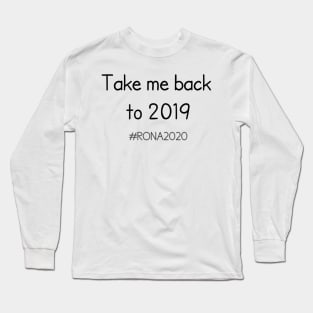 Take Me  back to 2019 Long Sleeve T-Shirt